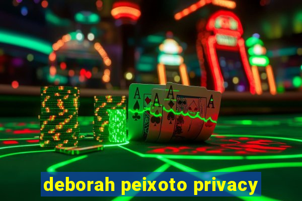 deborah peixoto privacy